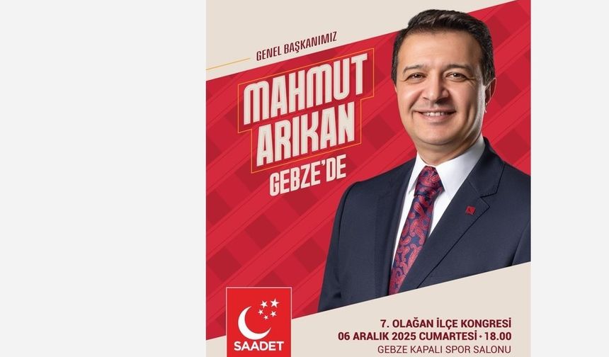 Saadet Partisi Lideri Mahmut Arıkan Gebze’ye Geliyor